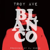 Blanco - Troy Ave