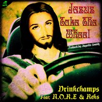 Jesus Take The Wheel - Drinkchamps, N.O.R.E., Reks