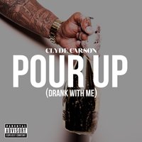 Pour Up (Drank With Me) - Clyde Carson
