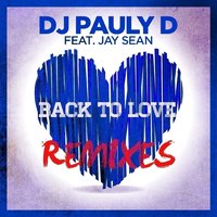 Back To Love - DJ Pauly D, Jay Sean