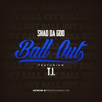 Ball Out - Shad Da God, T.I.