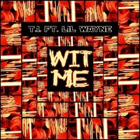 Wit Me - T.I., Lil Wayne