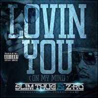 Lovin You (On My Mind) - Slim Thug, Z-Ro