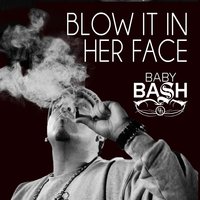 Blow It In Her Face - Baby Bash, Cousin Fik, Driyp Drop