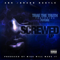 Screwed Up - Trae Tha Truth, Future