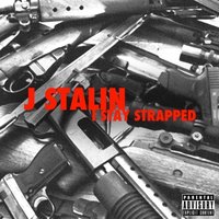 I Stay Strapped - J. Stalin