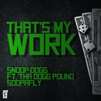 That's My Work - Snoop Dogg, Tha Dogg Pound, Soopafly