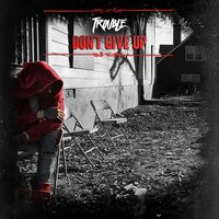 Don't Give Up - Trouble