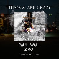 Thangz Are Crazy - Paul Wall, Z-Ro