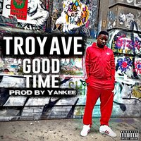 Good Time - Troy Ave