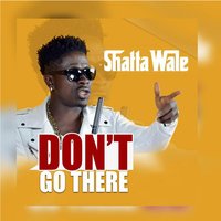 Don't Go There - Shatta Wale