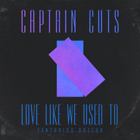 Love Like We Used To - Captain Cuts, Nateur