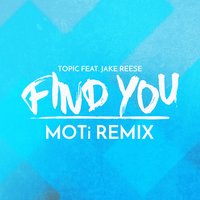 Find You - Topic, MOTi, Jake Reese