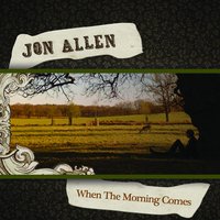 When The Morning Comes - Jon Allen