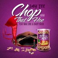 Chop That Hoe - Jay Tee, Baby Bash, Mac Dre
