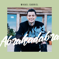 Abrakadabra - Mikael Gabriel