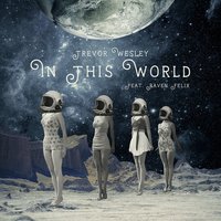In This World - Trevor Wesley, Raven Felix