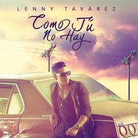 Como Tú No Hay - Lenny Tavarez