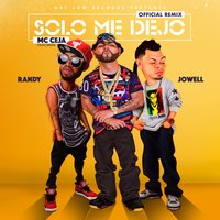 Solo Me Dejo - Jowell, Randy, MC Ceja