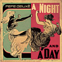 A Night and a Day - Pepe Deluxe