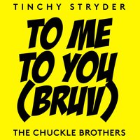 To Me, To You (Bruv) - Tinchy Stryder, The Chuckle Brothers