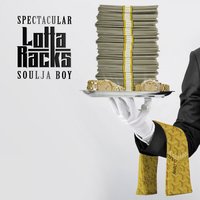 Lotta Racks - Spectacular, Soulja Boy