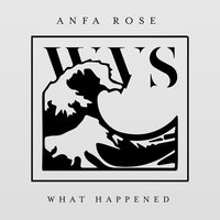 What Happened - Anfa Rose