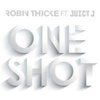 One Shot - Robin Thicke, Juicy J