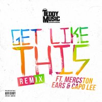 Get Like This - Teddy Music, Capo Lee, Ears