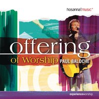 Arms Open Wide - Paul Baloche, Integrity's Hosanna! Music