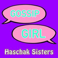 Gossip Girl - Haschak Sisters