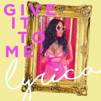 Give It to Me - Lyrica Anderson