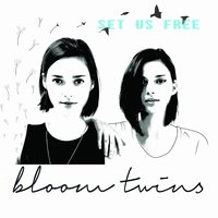 Set Us Free - Bloom Twins