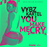 You Make Me Cry - VYBZ Kartel