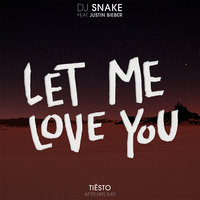 Let Me Love You - DJ Snake, Tiësto, Justin Bieber