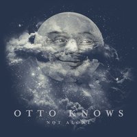 Not Alone - Otto Knows