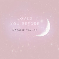 Loved You Before - Natalie Taylor