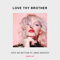 Love Me Better - Love Thy Brother, Ariel Beesley, Kill Them With Colour