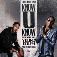 Know U Know - Dre Murro, Young Dolph