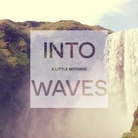 Into Waves - A Little Nothing