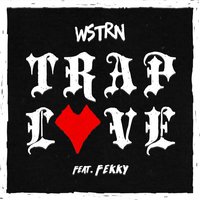 Trap Love - WSTRN, Fekky