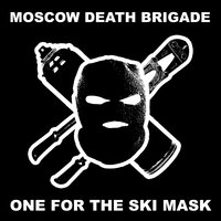 One for the Ski Mask - Moscow Death Brigade