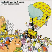 Let's Go Everywhere - Medeski Martin & Wood
