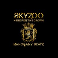 Here for the Crown - Mahogany Beatz, Skyzoo