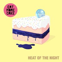 Heat Of The Night - Eat More Cake