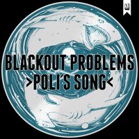 Poli's Song - BLACKOUT PROBLEMS