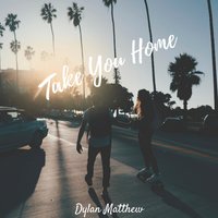 Take You Home - Dylan Matthew
