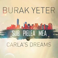 Sub Pielea Mea - Burak Yeter, Carla's Dreams