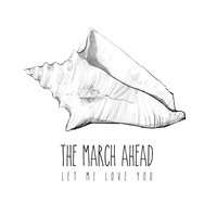 Let Me Love You - The March Ahead