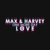 One More Day in Love - Max & Harvey